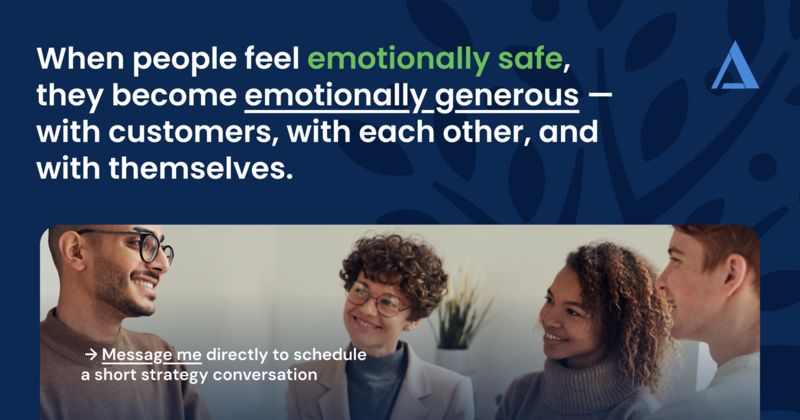 When people feel emotionally safe, they become emotionally generous
